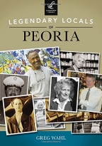 Legendary Locals of Peoria - Softcover