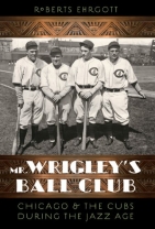 Mr. Wrigley's Ball Club: Chicago and the Cubs during the Jazz Age - Softcover